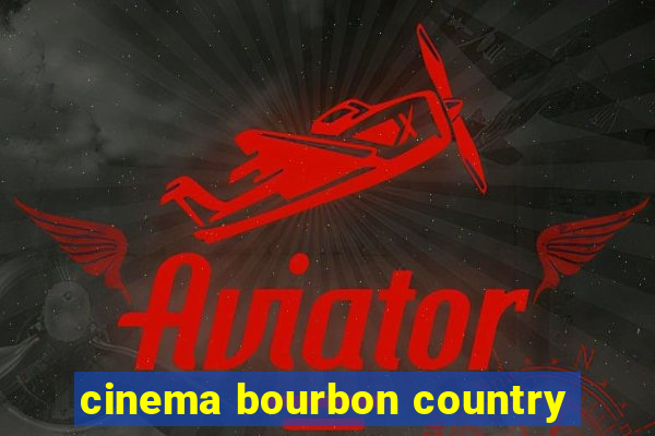 cinema bourbon country